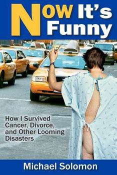 Paperback Now It's Funny: How I Survived Cancer, Divorce and Other Looming Disasters Book