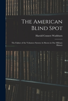 The American Blind Spot: The Failure of the Volunteer System As Shown in Our Military History