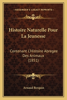 Paperback Histoire Naturelle Pour La Jeunesse: Contenant L'Histoire Abregee Des Animaux (1851) [French] Book
