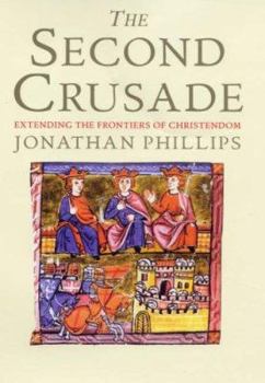 Hardcover The Second Crusade: Extending the Frontiers of Christendom Book