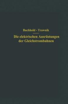 Paperback Die Elektrischen Ausrüstungen Der Gleichstrombahnen Einschließlich Der Fahrleitungen [German] Book