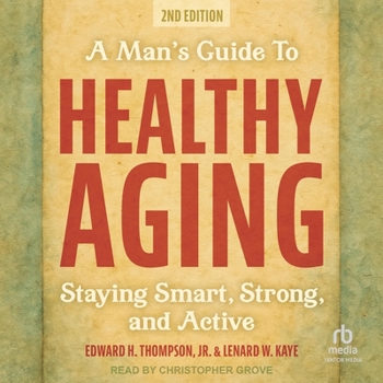 A Man's Guide to Healthy Aging: Staying Smart, Strong, and Active, 2nd Edition