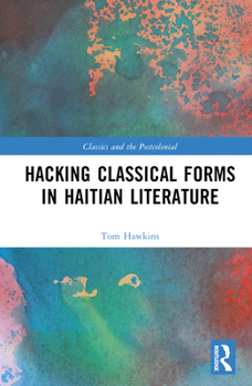 Hardcover Hacking Classical Forms in Haitian Literature Book