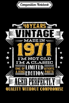 Composition Notebook: Vintage I'm A Classic Born In 1971 48th Birthday Gift 48 yrs  Journal/Notebook Blank Lined Ruled 6x9 100 Pages