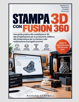 Stampa 3D con Fusion 360: Una guida pratica alla modellazione 3D, alla progettazione per la produzione additiva, alla preparazione per la stampa e ... di progetti pratici (Italian Edition)