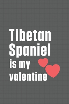 Paperback Tibetan Spaniel is my valentine: For Tibetan Spaniel Dog Fans Book