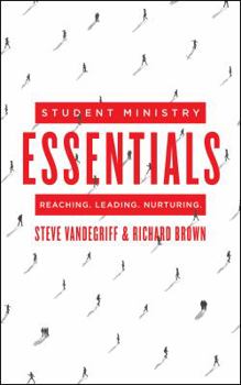 Paperback Student Ministry Essentials: Reaching. Leading. Nurturing. Book