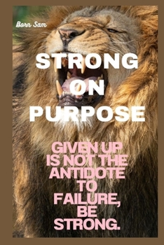 Paperback Strong on Purpose: Given up is not the antidote to failure, Be strong. [Large Print] Book