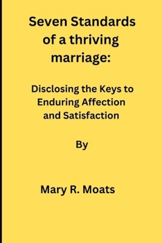 Paperback Seven Standards of a thriving marriage: Disclosing the Keys to Enduring Affection and Satisfaction Book