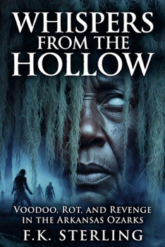 Whispers from the Hollow: Voodoo, Rot, and Revenge in the Arkansas Ozarks