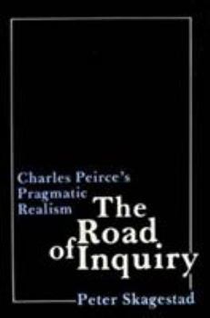 Hardcover The Road of Inquiry: Charles Peirce's Pragmatic Realism Book