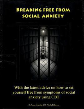 Paperback Breaking free from social anxiety: WITH the LATEST ADVICE on how to REDUCE SOCIAL ANXIETY SYMPTOMS using CBT Book