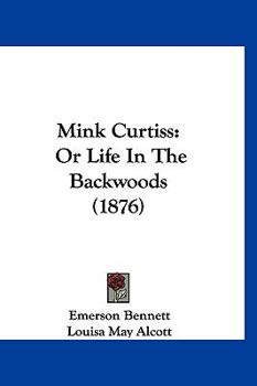 Hardcover Mink Curtiss: Or Life In The Backwoods (1876) Book