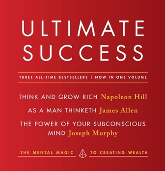 Paperback Ultimate Success Featuring: Think and Grow Rich, as a Man Thinketh, and the Power of Your Subconscious Mind: The Mental Magic to Creating Wealth Book