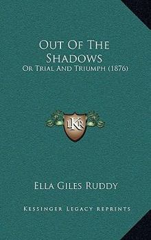 Out Of The Shadows: Or Trial And Triumph