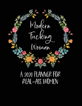 Paperback Modern Fucking Woman: A 2020 Planner For Real-Ass Women: Funny Planner 2020 - Funny Planners And Organizers For Women 2019 - Profanity Plann Book