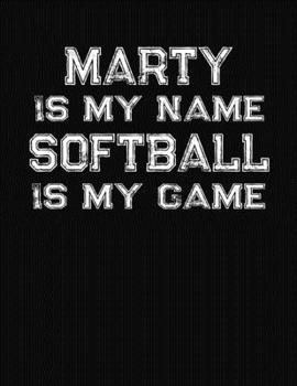 Paperback Marty Is My Name Softball Is My Game: Softball Themed College Ruled Compostion Notebook - Personalized Gift for Marty Book