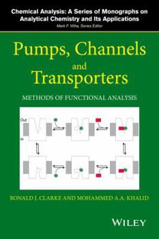 Pumps, Channels and Transporters: Methods of Functional Analysis - Book #183 of the Chemical Analysis: A Series of Monographs on Analytical Chemistry and Its Applications