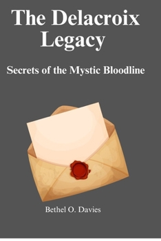 Paperback The Delacroix Legacy: Secrets of the Mystic Bloodline Book