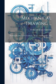 Paperback Mechanical Drawing ...: Problems In Descriptive Geometry, Shades And Shadows, And Perspective Book