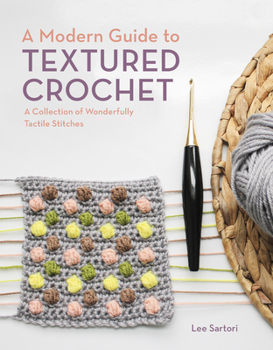 Paperback A Modern Guide to Textured Crochet: A Collection of Wonderfully Tactile Stitches Book