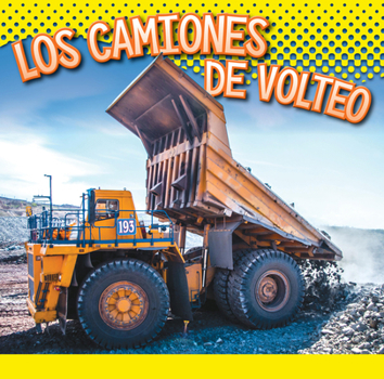 Los camiones de volteo (Vehículos de construcción) (Spanish Edition)