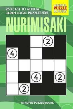 Paperback Nurimisaki: 250 Easy to Medium Japan Logic Puzzles 5x5 Book