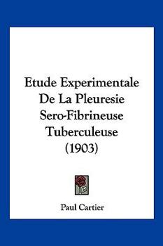 Paperback Etude Experimentale De La Pleuresie Sero-Fibrineuse Tuberculeuse (1903) [French] Book