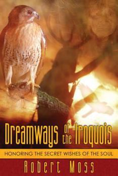 Paperback Dreamways of the Iroquois: Honoring the Secret Wishes of the Soul Book