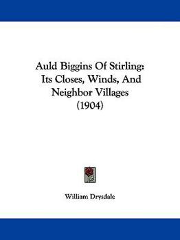 Paperback Auld Biggins Of Stirling: Its Closes, Winds, And Neighbor Villages (1904) Book