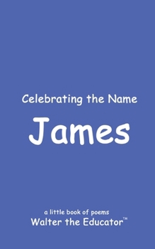 Celebrating the Name James (The Poetry of First Names Book)