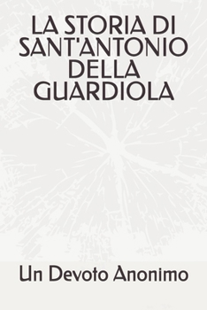 Paperback La Storia Di Sant'antonio Della Guardiola [Italian] Book