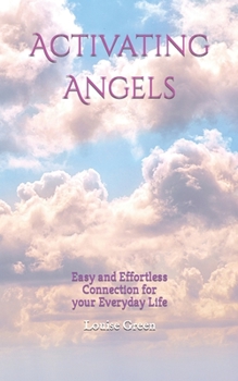 Paperback Activating Angels: Easy and Effortless Connection for your Everyday Life Book