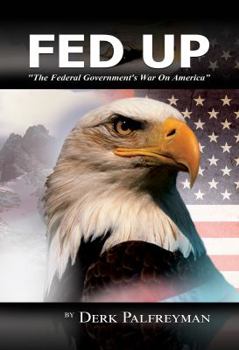 Paperback Fed Up: The Federal Government's War on America Book