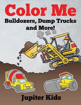 Paperback Color Me: Bulldozers, Dump Trucks and More! Book