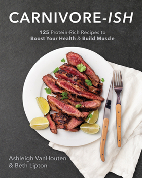 Paperback Carnivore-Ish: 125 Protein-Rich Recipes to Boost Your Health and Build Muscle Book