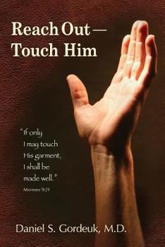 Reach Out--Touch Him: "If only I may touch His garment, I shall be made well." --Matthew 9:21
