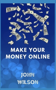 Paperback Make Your Money Online: Start Your Own Business Book