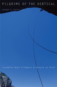 Hardcover Pilgrims of the Vertical: Yosemite Rock Climbers and Nature at Risk Book