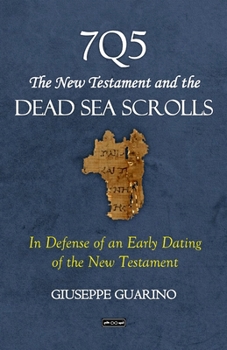 Paperback 7Q5 The New Testament and the Dead Sea Scrolls: In Defense of an Early Dating of the New Testament Book