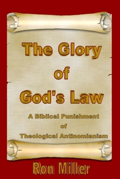 The Glory of God's Law: A Biblical Punishment of Theological Antinomianism