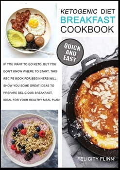 Ketogenic Diet Breakfast Cookbook: If You Want to Go Keto, But You Don't Know Where to Start, This Recipe Book for Beginners Will Show You Some Great ... Healthy Meal Plan