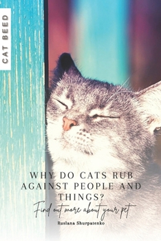 Why do cats rub against people and things?: Find out more about your pet