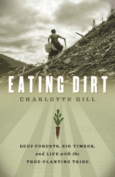 Paperback Eating Dirt: Deep Forests, Big Timber, and Life with the Tree-Planting Tribe Book