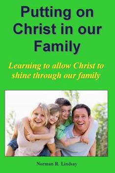 Paperback Putting on Christ in our Family: Learning to allow Christ to shine through our family Book