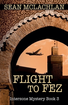 Flight to Fez - Book #3 of the Interzone