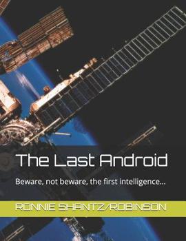 Paperback The Last Android: Beware, not beware, the first intelligence... Book