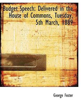 Paperback Budget Speech: Delivered in the House of Commons, Tuesday, 5th March, 1889 Book