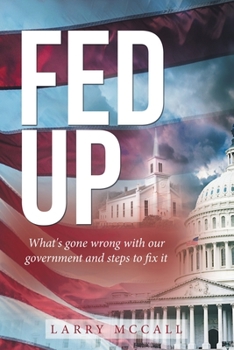 Paperback Fed Up: What's Gone Wrong with Our Government and Steps to Fix It Book