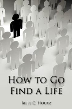 Paperback How to Go Find a Life Book